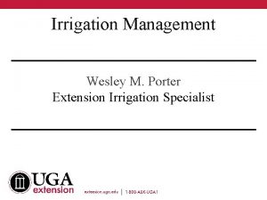 Irrigation Management Wesley M Porter Extension Irrigation Specialist