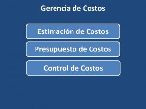 Gerencia de Costos Estimacin de Costos Presupuesto de