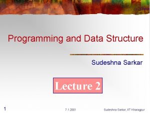 Programming and Data Structure Sudeshna Sarkar Lecture 2