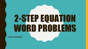 2 STEP EQUATION WORD PROBLEMS Linear Inequalities LEARNING