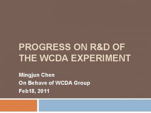 PROGRESS ON RD OF THE WCDA EXPERIMENT Mingjun