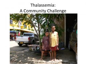 Thalassemia A Community Challenge Thalassemia A Community Challenge