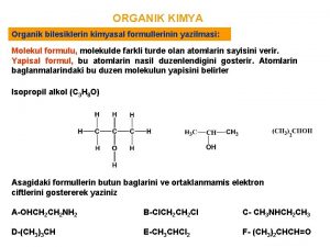 ORGANIK KIMYA Organik bilesiklerin kimyasal formullerinin yazilmasi Molekul