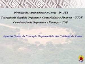 Diretoria de Administrao e Gesto DAGES Coordenao Geral