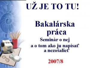 U JE TO TU Bakalrska prca Seminr o