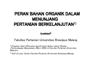 PERAN BAHAN ORGANIK DALAM MENUNJANG PERTANIAN BERKELANJUTAN 1