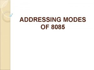 ADDRESSING MODES OF 8085 Addressing Modes of 8085