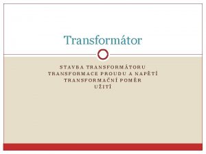Transformtor STAVBA TRANSFORMTORU TRANSFORMACE PROUDU A NAPT TRANSFORMAN