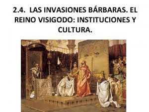 2 4 LAS INVASIONES BRBARAS EL REINO VISIGODO