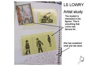 LS LOWRY Artist study The student is interested