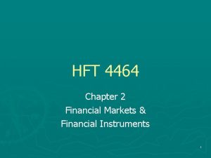 HFT 4464 Chapter 2 Financial Markets Financial Instruments