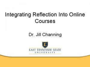 Integrating Reflection Into Online Courses Dr Jill Channing