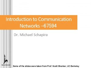 Introduction to Communication Networks 67594 Dr Michael Schapira