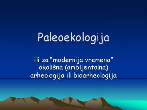 Paleoekologija ili za modernija vremena okolina ambijentalna arheologija