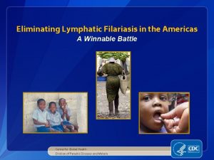 Eliminating Lymphatic Filariasis in the Americas A Winnable