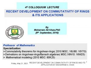 4 th COLLOQUIUM LECTURE RECENT DEVELOPMENT ON COMMUTATIVITY