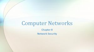 Computer Networks Chapter 8 Network Security Network Security