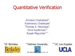 Quantitative Verification Arindam Chakrabarti Krishnendu Chatterjee Thomas A