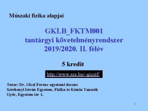 Mszaki fizika alapjai GKLBFKTM 001 tantrgyi kvetelmnyrendszer 20192020