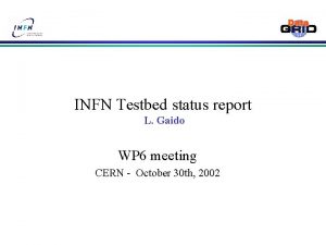 INFN Testbed status report L Gaido WP 6