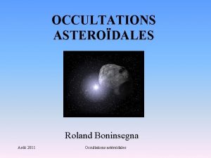 OCCULTATIONS ASTERODALES Roland Boninsegna Aot 2011 Occultations astrodales