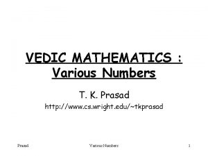VEDIC MATHEMATICS Various Numbers T K Prasad http