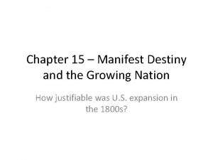 Chapter 15 manifest destiny and the growing nation