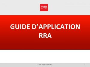 GUIDE DAPPLICATION RRA Guide dapplication RRA 1 Guide