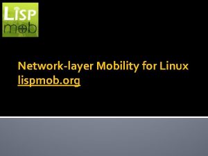 Networklayer Mobility for Linux lispmob org routing scalability