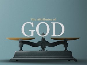 The Attributes of GOD Attributes are defined as