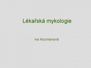 Lkask mykologie Iva Kocmanov Obecn mykologie Mykologie nauka