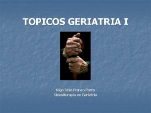 TOPICOS GERIATRIA I Klgo Ivn Franco Parra Kinesiterapia