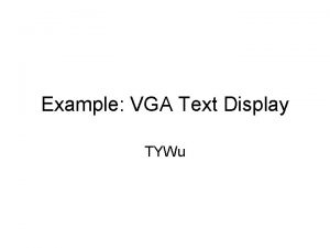 Example VGA Text Display TYWu VGA Connector VGA