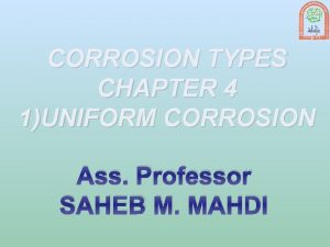 CORROSION TYPES CHAPTER 4 1UNIFORM CORROSION Ass Professor
