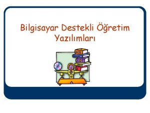 Bilgisayar Destekli retim Yazlmlar Bir nceki Ders l