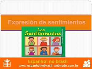 Expresin de sentimientos Saber expresar los sentimientos y