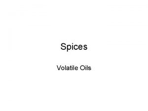 Spices Volatile Oils Introduction Spice An aromatic andor