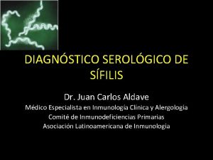 DIAGNSTICO SEROLGICO DE SFILIS Dr Juan Carlos Aldave