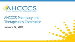 AHCCCS Pharmacy and Therapeutics Committee January 22 2020