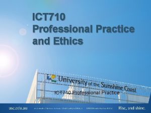 ICT 710 Professional Practice and Ethics ICT 710