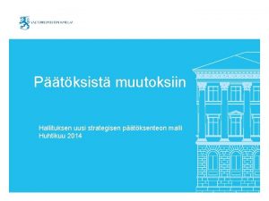 Ptksist muutoksiin Hallituksen uusi strategisen ptksenteon malli Huhtikuu