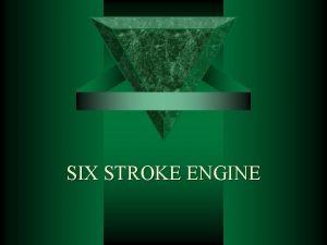 SIX STROKE ENGINE CONTENTS Introduction How six stroke