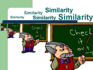 Similarity Similarity Similar Not Similar Similar triangles 1