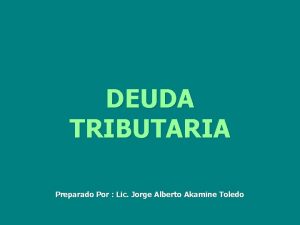 DEUDA TRIBUTARIA Preparado Por Lic Jorge Alberto Akamine