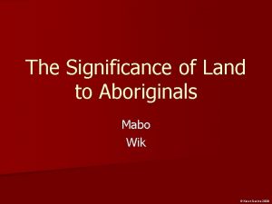 The Significance of Land to Aboriginals Mabo Wik