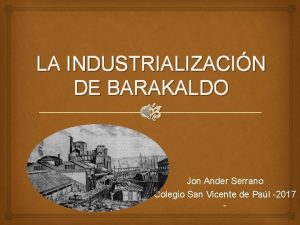 LA INDUSTRIALIZACIN DE BARAKALDO Jon Ander Serrano Colegio