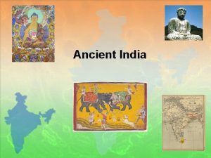 Ancient India Early Civilizations India is a subcontinent