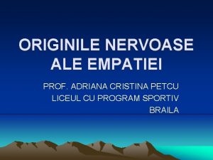 ORIGINILE NERVOASE ALE EMPATIEI PROF ADRIANA CRISTINA PETCU