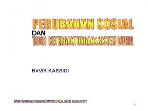 DAN RAVIK KARSIDI TEORI KETERGANTUNGAN dan SISTEM DUNIA