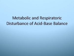 Metabolic and Respiratoric Disturbance of AcidBase Balance Acidbase